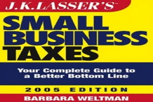 JK Lasser's Small Business Taxes: Your Complete Guide to a Better Bottom Line